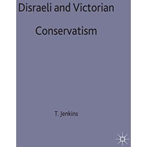 Jenkins, T.A. Disraeli and Victorian Conservatism: 100 (British History in Perspective) Jenkins, T.A. Disraeli and Victorian Conservatism: 100 (British History in Perspective)