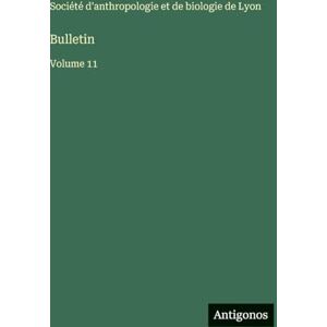 Société d'Anthropologie Et de Biologie Bulletin: Volume 11 Société d'Anthropologie Et de Biologie Bulletin: Volume 11