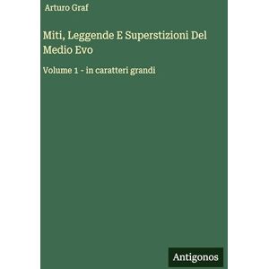 Graf Miti, Leggende E Superstizioni Del Medio Evo: Volume 1 in caratteri grandi Graf Miti, Leggende E Superstizioni Del Medio Evo: Volume 1 in caratteri grandi