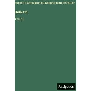 Société d'Emulation Du Département Bulletin: Tome 6 Société d'Emulation Du Département Bulletin: Tome 6