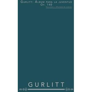 Gurlitt, Cornelius Gurlitt: Álbum para la juventud, Op. 140: Para piano — 20 piezas de carácter Gurlitt, Cornelius Gurlitt: Álbum para la juventud, Op. 140: Para piano — 20 piezas de carácter