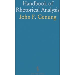 John F., Genung Handbook of Rhetorical Analysis: Studies in Style and Designed Invention, Designed to Accompany the Author's Practical Elements of Rhetoric John F., Genung Handbook of Rhetorical Analysis: Studies in Style and Designed Invention, Designed to Accompany the Author's Practical Elements of Rhetoric