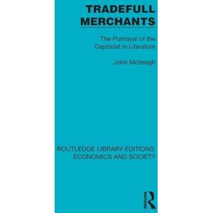 McVeagh, John Tradefull Merchants: The Portrayal of the Capitalist in Literature (Routledge Library Editions: Economics and Society) McVeagh, John Tradefull Merchants: The Portrayal of the Capitalist in Literature (Routledge Library Editions: Economics and Society)