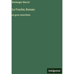 Marcel, Boulenger Le Fourbe; Roman: en gros caractères Marcel, Boulenger Le Fourbe; Roman: en gros caractères