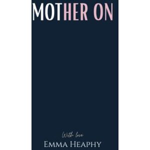 Heaphy, Mrs Emma Mother On: 2 (Emma Heaphy Early motherhood poetry book collection) Heaphy, Mrs Emma Mother On: 2 (Emma Heaphy Early motherhood poetry book collection)