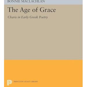 MacLachlan, Bonnie The Age of Grace: Charis in Early Greek Poetry (Princeton Legacy Library): 251 MacLachlan, Bonnie The Age of Grace: Charis in Early Greek Poetry (Princeton Legacy Library): 251