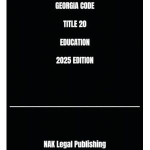 Legal Publishing, NAK GEORGIA CODE TITLE 20 EDUCATION 2025 EDITION Legal Publishing, NAK GEORGIA CODE TITLE 20 EDUCATION 2025 EDITION