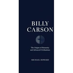 Howard, Michael BILLY CARSON: the Origins of Humanity and Advanced Civilizations Howard, Michael BILLY CARSON: the Origins of Humanity and Advanced Civilizations