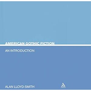 Lloyd-Smith, Allan American Gothic Fiction: An Introduction (Literary Genres) Lloyd-Smith, Allan American Gothic Fiction: An Introduction (Literary Genres)