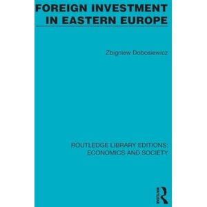 Dobosiewicz, Zbigniew Foreign Investment in Eastern Europe (Routledge Library Editions: Economics and Society) Dobosiewicz, Zbigniew Foreign Investment in Eastern Europe (Routledge Library Editions: Economics and Society)