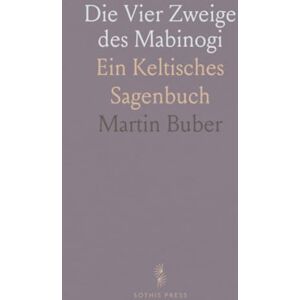 Martin, Buber Die Vier Zweige des Mabinogi: Ein Keltisches Sagenbuch Martin, Buber Die Vier Zweige des Mabinogi: Ein Keltisches Sagenbuch