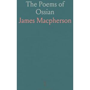 James, Macpherson The Poems of Ossian James, Macpherson The Poems of Ossian
