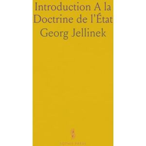 Georg, Jellinek Introduction A la Doctrine de l'État: Traduit de l'Allemand Et Annoté, Avec l'Autorisation de l'Auteur Et de l'Éditeur Allemands Georg, Jellinek Introduction A la Doctrine de l'État: Traduit de l'Allemand Et Annoté, Avec l'Autorisation de l'Auteur Et de l'Éditeur Allemands