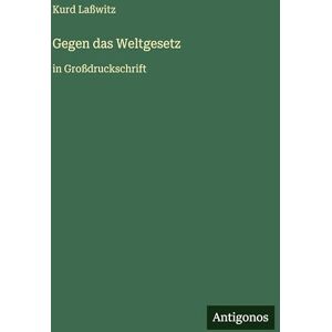 Laßwitz, Kurd Gegen das Weltgesetz: in Großdruckschrift Laßwitz, Kurd Gegen das Weltgesetz: in Großdruckschrift