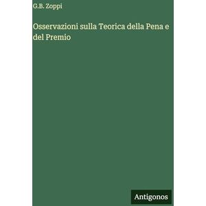 Zoppi, G B Osservazioni sulla Teorica della Pena e del Premio Zoppi, G B Osservazioni sulla Teorica della Pena e del Premio