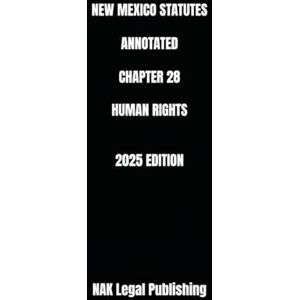 Legal Publishing, NAK NEW MEXICO STATUTES ANNOTATED CHAPTER 28 HUMAN RIGHTS 2025 EDITION Legal Publishing, NAK NEW MEXICO STATUTES ANNOTATED CHAPTER 28 HUMAN RIGHTS 2025 EDITION