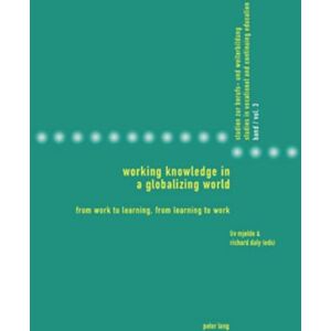 Working Knowledge in a Globalizing World: From Work to Learning, from Learning to Work: 3 (Studies in Vocational and Continuing Education) Working Knowledge in a Globalizing World: From Work to Learning, from Learning to Work: 3 (Studies in Vocational and Continuing Education)
