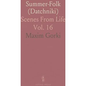 Maxim, Gorki Summer-Folk (Datchniki): Scenes From Life Maxim, Gorki Summer-Folk (Datchniki): Scenes From Life