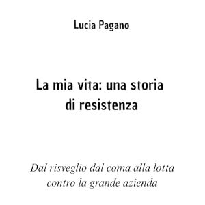 Pagano, Lucia La mia vita: una storia di resistenza Pagano, Lucia La mia vita: una storia di resistenza