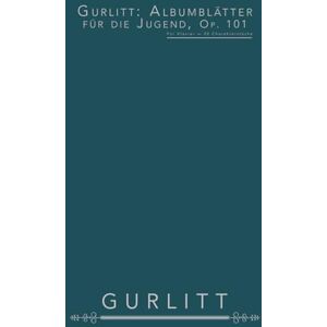 Gurlitt, Cornelius Gurlitt: Albumblätter für die Jugend, op. 101: Für Klavier — 20 Charakterstücke Gurlitt, Cornelius Gurlitt: Albumblätter für die Jugend, op. 101: Für Klavier — 20 Charakterstücke