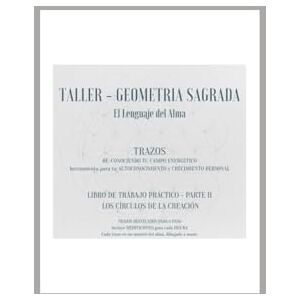 Schneider, Ilka TALLER GEOMETRÍA SAGRADA El lenguaje del Alma: PARTE II LOS CÍRCULOS DE CREACIÓN Schneider, Ilka TALLER GEOMETRÍA SAGRADA El lenguaje del Alma: PARTE II LOS CÍRCULOS DE CREACIÓN