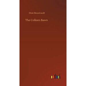 Boucicault, Dion The Colleen Bawn Boucicault, Dion The Colleen Bawn
