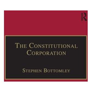 Bottomley, Stephen The Constitutional Corporation: Rethinking Corporate Governance (Applied Legal Philosophy) Bottomley, Stephen The Constitutional Corporation: Rethinking Corporate Governance (Applied Legal Philosophy)