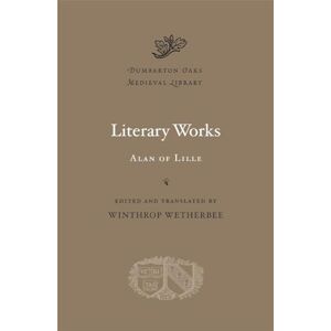 Alan Of Lille Literary Works (Dumbarton Oaks Medieval Library): 22 Alan Of Lille Literary Works (Dumbarton Oaks Medieval Library): 22