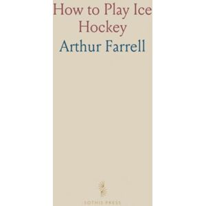 Arthur, Farrell How to Play Ice Hockey Arthur, Farrell How to Play Ice Hockey