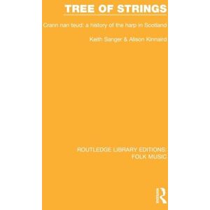 Sanger, Keith Tree of strings: Crann nan teud: a history of the harp in Scotland (Routledge Library Editions: Folk Music) Sanger, Keith Tree of strings: Crann nan teud: a history of the harp in Scotland (Routledge Library Editions: Folk Music)