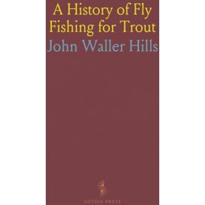 John Waller, Hills A History of Fly Fishing for Trout John Waller, Hills A History of Fly Fishing for Trout
