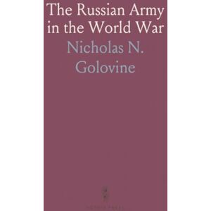 Nicholas N., Golovine The Russian Army in the World War Nicholas N., Golovine The Russian Army in the World War