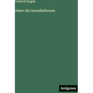 Engels, Friedrich Ueber die Gewaltstheorie Engels, Friedrich Ueber die Gewaltstheorie