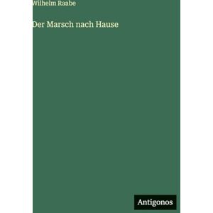 Raabe, Wilhelm Der Marsch nach Hause Raabe, Wilhelm Der Marsch nach Hause