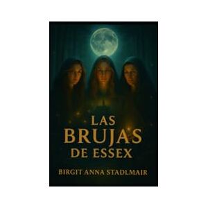 Stadlmair, Birgit Anna Las Brujas de Essex Stadlmair, Birgit Anna Las Brujas de Essex