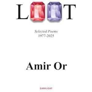 Or, Amir Loot: Selected Poems 1977-2025 Or, Amir Loot: Selected Poems 1977-2025