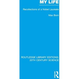 Born, Max My Life: Recollections of a Nobel Laureate (Routledge Library Editions: 20th Century Science) Born, Max My Life: Recollections of a Nobel Laureate (Routledge Library Editions: 20th Century Science)