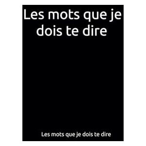 Les mots que je dois te dire (Mes livres) Les mots que je dois te dire (Mes livres)