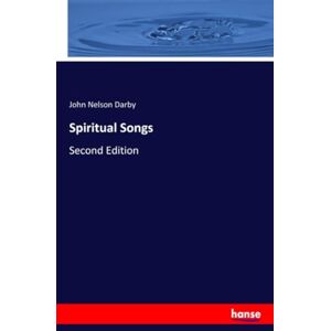 Darby, John Nelson Darby Spiritual Songs: Second Edition Darby, John Nelson Darby Spiritual Songs: Second Edition