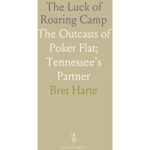 Bret, Harte The Luck of Roaring Camp: The Outcasts of Poker Flat; Tennessee's Partner Bret, Harte The Luck of Roaring Camp: The Outcasts of Poker Flat; Tennessee's Partner