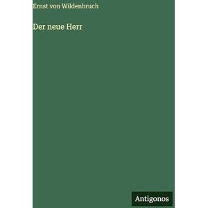 Wildenbruch, Ernst Von Der neue Herr Wildenbruch, Ernst Von Der neue Herr