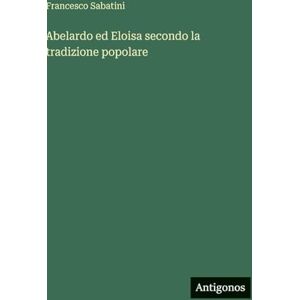 Sabatini, Francesco Abelardo ed Eloisa secondo la tradizione popolare Sabatini, Francesco Abelardo ed Eloisa secondo la tradizione popolare