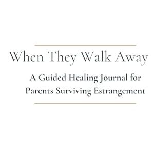 Edwards, Kymmie When They Walk Away: A Guided Healing Journal for Parents Surviving Estrangement Edwards, Kymmie When They Walk Away: A Guided Healing Journal for Parents Surviving Estrangement