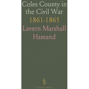 Marshall Coles County in the Civil War: 1861-1865 Marshall Coles County in the Civil War: 1861-1865