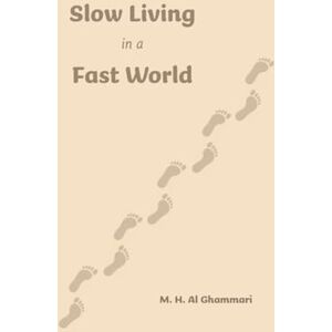 Al Ghammari, M. H. Slow Living in a Fast World Al Ghammari, M. H. Slow Living in a Fast World