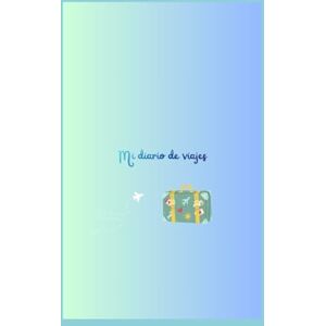 Caamaño Fernández, Sheyla MI PRIMER DIARIO DE VIAJES: Un diario para recordar tus aventuras y guardar tus mejores recuerdos. Caamaño Fernández, Sheyla MI PRIMER DIARIO DE VIAJES: Un diario para recordar tus aventuras y guardar tus mejores recuerdos.