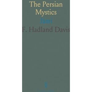 F. Hadland, Davis The Persian Mystics: Jámí F. Hadland, Davis The Persian Mystics: Jámí