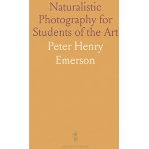 Peter Henry, Emerson Naturalistic Photography for Students of the Art Peter Henry, Emerson Naturalistic Photography for Students of the Art
