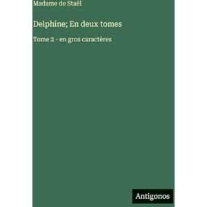 Staël, Madame de Delphine; En deux tomes: Tome 2 en gros caractères Staël, Madame de Delphine; En deux tomes: Tome 2 en gros caractères