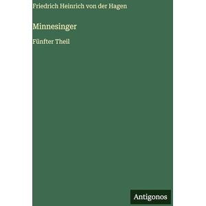Hagen, Friedrich Heinrich Von Der Minnesinger: Fünfter Theil Hagen, Friedrich Heinrich Von Der Minnesinger: Fünfter Theil
